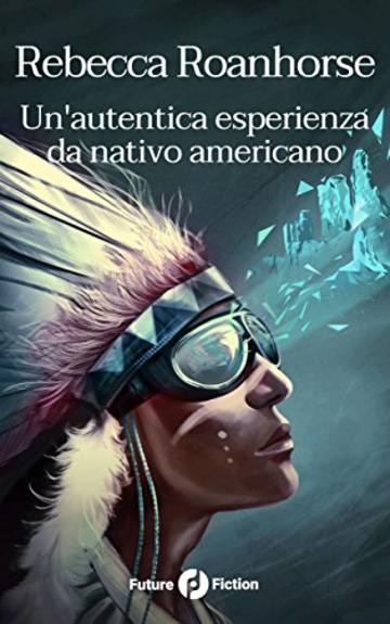 Un'autentica esperienza da nativo americano (Future Fiction Vol. 62)
